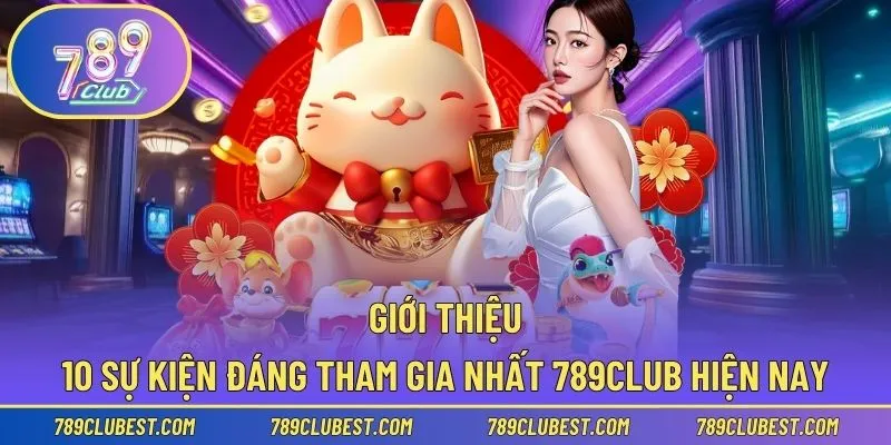 Top 10 chương trình sự kiện 789club thưởng cực đậm