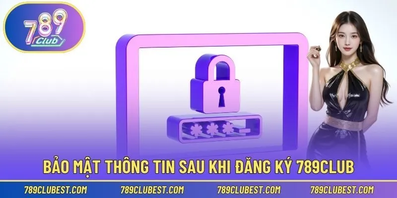 Bảo mật thông tin sau khi đăng ký 789club