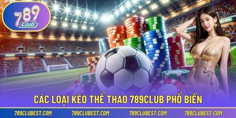 Các loại kèo thể thao 789club phổ biến