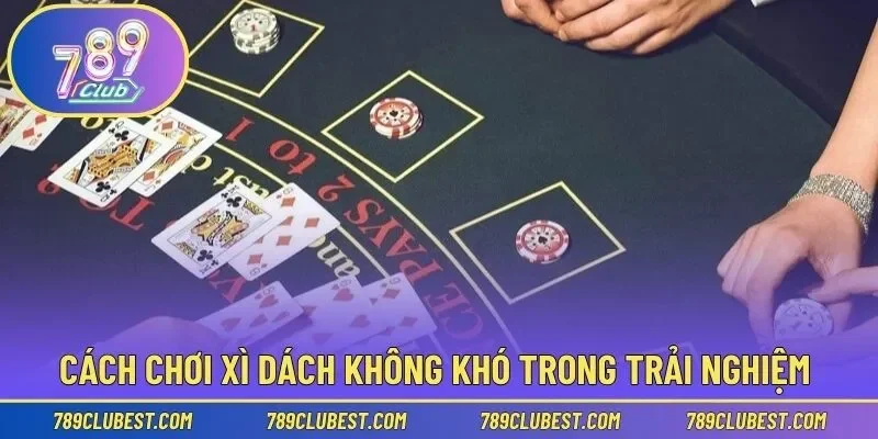 Cách chơi xì dách đơn giản trong từng ván cược