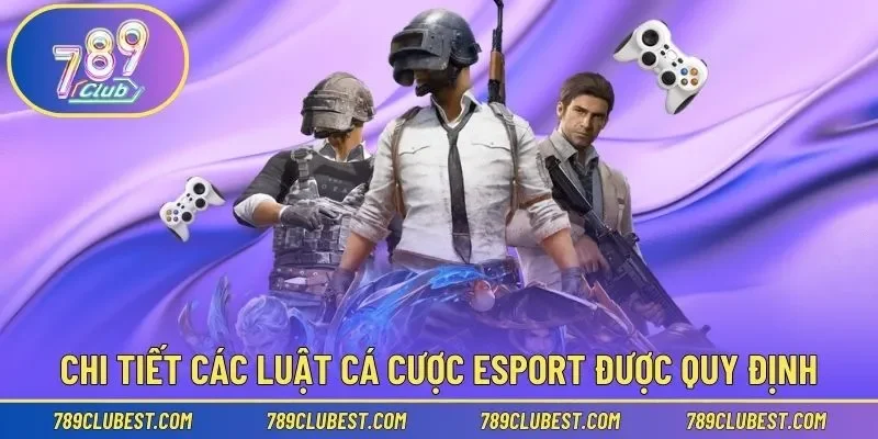 Chi tiết các luật cá cược Esport được quy định