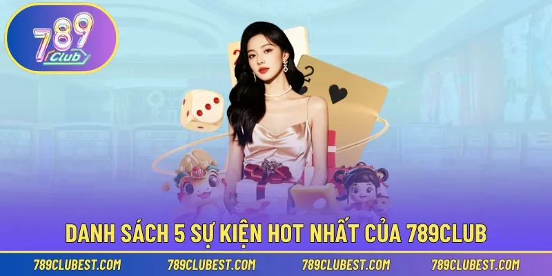 Danh sách 5 sự kiện hot nhất của 789club