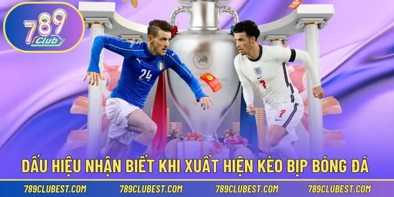 Dấu hiệu nhận biết khi xuất hiện kèo bịp bóng đá 