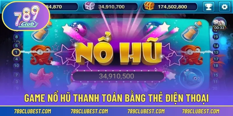 Game nổ hũ thanh toán bằng thẻ điện thoại