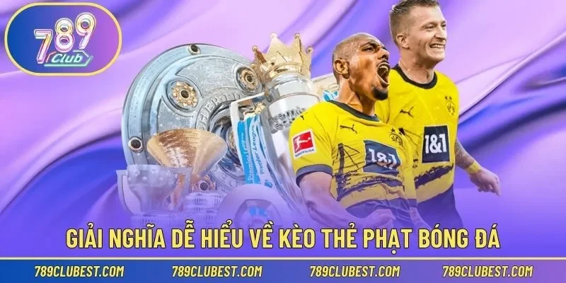 Giải nghĩa dễ hiểu về kèo thẻ phạt bóng đá