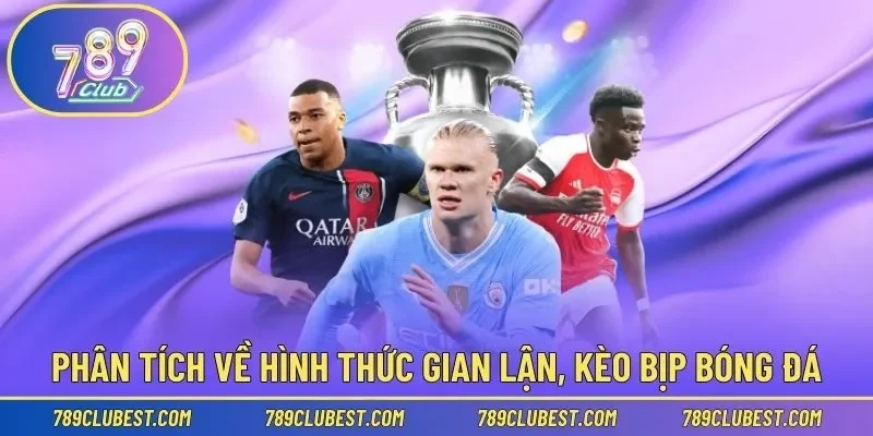Phân tích về hình thức gian lận, kèo bịp bóng đá