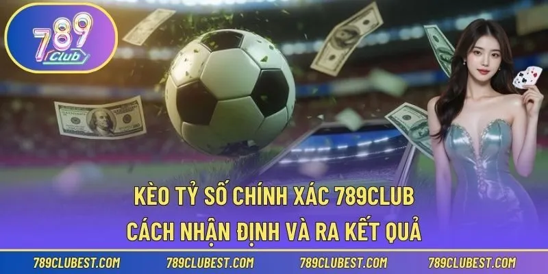 Kèo tỷ số chính xác