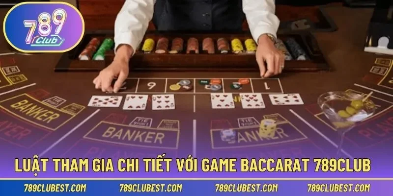 Chi tiết luật trải nghiệm chơi ván bài Baccarat