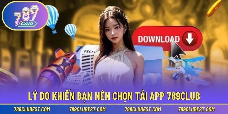 Lý do nên tải app 789club