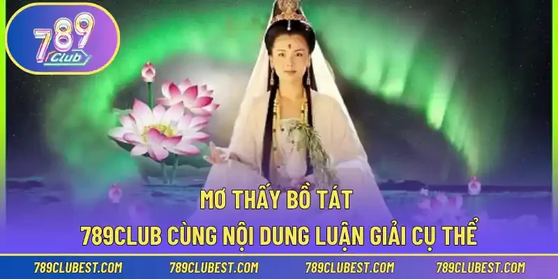 Mơ Thấy Bồ Tát | 789Club Cùng Nội Dung Luận Giải Cụ Thể