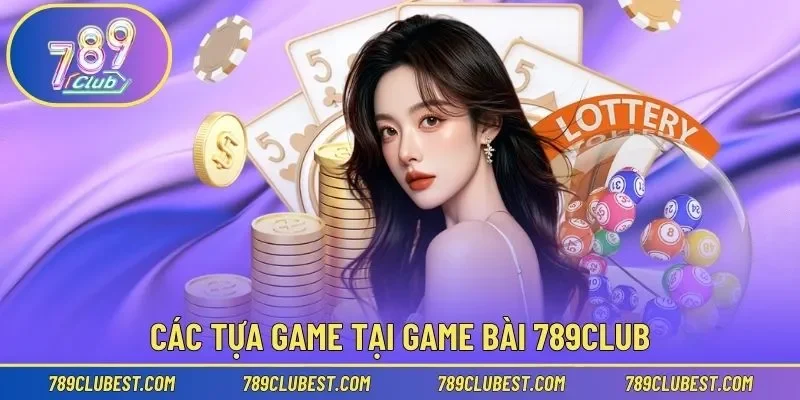 Các tựa game đáng trải nghiệm tại game bài 789Club