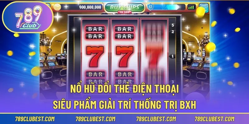 Nổ Hũ Đổi Thẻ Điện Thoại – Siêu Phẩm Giải Trí Thống Trị BXH