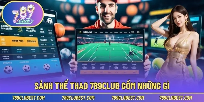 Sảnh thể thao 789club gồm những gì