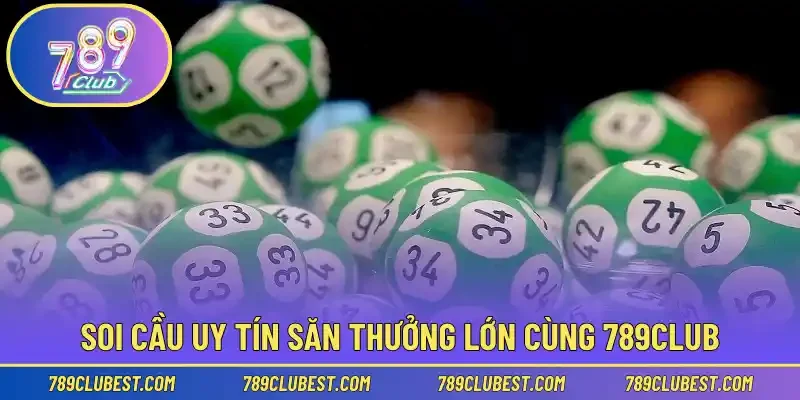 Soi cầu uy tín săn thưởng lớn cùng 789Club