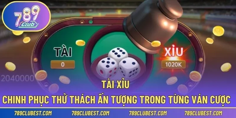 Tài Xỉu – Chinh Phục Thử Thách Ấn Tượng Trong Từng Ván Cược