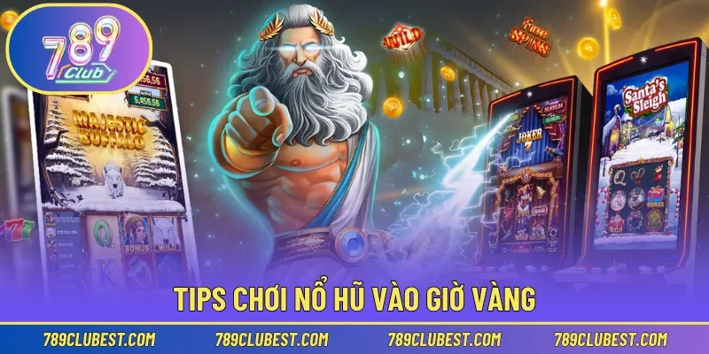 Tips chơi nổ hũ vào giờ vàng