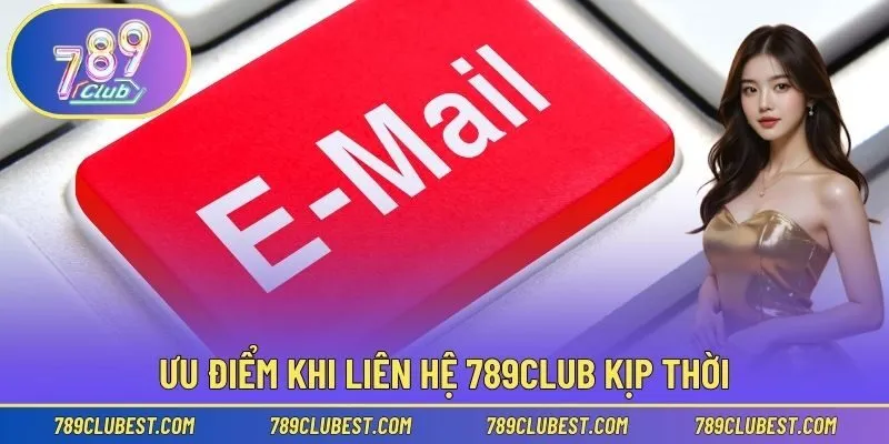 Ưu điểm khi liên hệ 789club kịp thời
